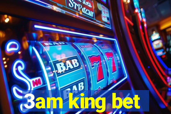 3am king bet
